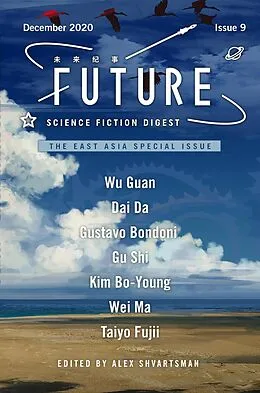 E-Book (epub) Future Science Fiction Digest Volume 9: The East Asia Special Issue von Alex Shvartsman, Taiyo Fujii, Kim Bo-Young