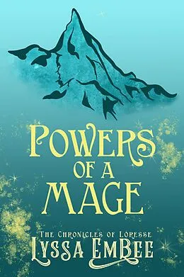 E-Book (epub) Powers of a Mage (The Chronicles of Loresse, #1) von Lyssa Embee