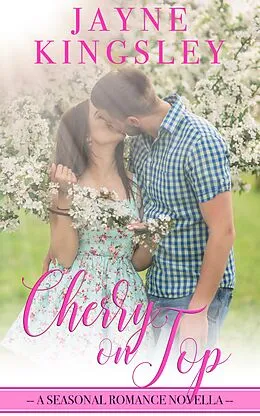E-Book (epub) Cherry On Top (Four Seasons of Romance, #1) von Jayne Kingsley