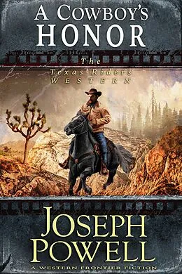 E-Book (epub) A Cowboy's Honor (The Texas Riders Western #3) (A Western Frontier Fiction) von Joseph Powell