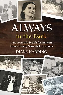 E-Book (epub) Always in the Dark: One Woman's Search for Answers from a Family Shrouded in Secrets von Diane Harding