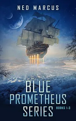 E-Book (epub) Blue Prometheus Series-Books 1-3 von Ned Marcus