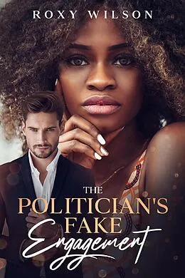 E-Book (epub) The Politician's Fake Engagement von Roxy Wilson