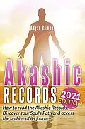 E-Book (epub) Akashic Records: How to Read the Akashic Records. Discover Your Soul's Path and Access the Archive of its Journey (2021 Edition) von Adyar Rampa