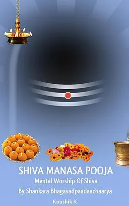 E-Book (epub) Shiva Manasa Pooja: Mental Worship Of Shiva von Koushik K