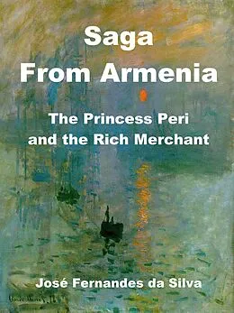 E-Book (epub) Saga From Armenia - The Princess Peri and the Rich Merchant (Popular Sagas from Caucasus, #3) von Jose Fernandes Da Silva