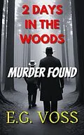 E-Book (epub) 2 Days in the Woods: Murder Found (Murder Made, #4) von E. G. Voss