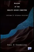 E-Book (epub) Minutes of the Reality Escape Committee Volume 2: Science Fiction (The Reality Escape Commitee, #2) von Paul Trembling