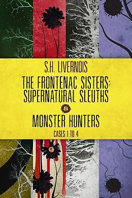 E-Book (epub) The Frontenac Sisters: Supernatural Sleuths & Monster Hunters (1-4) Box Set von S. H. Livernois