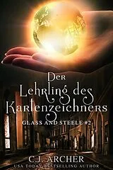 E-Book (epub) Der Lehrling des Kartenzeichners: Glass and Steele (Glass and Steele Serie, #2) von C. J. Archer