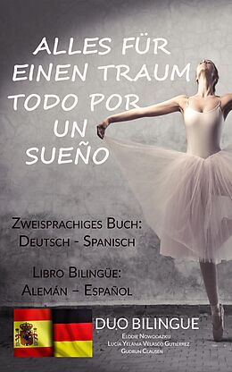 E-Book (epub) Alles für einen Traum / Todo por un sueño (Zweisprachiges Buch: Deutsch/Spanisch) von Duo Bilingue