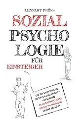E-Book (epub) Sozialpsychologie für Einsteiger: Die Psychologie in sozialen Situationen verstehen - 25 sozialpsychologische Phänomene leicht erklärt von Lennart Pröss