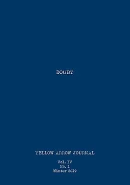 E-Book (epub) Yellow Arrow Journal, Doubt: Vol. IV, No. 1, Winter 2019 von Yellow Arrow Publishing, Roz Weaver, T. J. Butler