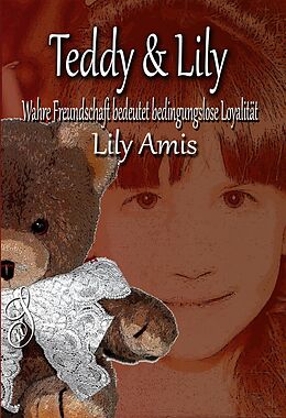 E-Book (epub) Teddy & Lily, Wahre Freundschaft bedeutet bedingungslose Loyalität von Lily Amis