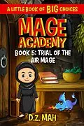 E-Book (epub) Mage Academy: Trial of the Air Mage: A Little Book of BIG Choices von D. Z. Mah