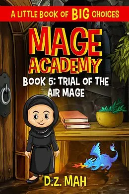 E-Book (epub) Mage Academy: Trial of the Air Mage: A Little Book of BIG Choices von D. Z. Mah