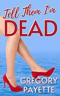 E-Book (epub) Tell Them I'm Dead von Gregory Payette