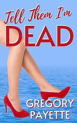 E-Book (epub) Tell Them I'm Dead von Gregory Payette
