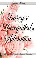 E-Book (epub) Darcy's Unrequited Adoration: A Pride and Prejudice Sensual Intimate von Victoria Newton, Jane Hunter