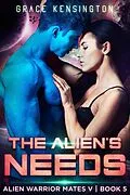 E-Book (epub) The Alien's Needs (Alien Warrior Mates V, #5) von Grace Kensington
