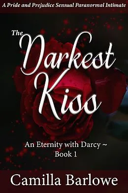 E-Book (epub) The Darkest Kiss: A Pride and Prejudice Sensual Intimate (An Eternity with Darcy, #1) von Camilla Barlowe