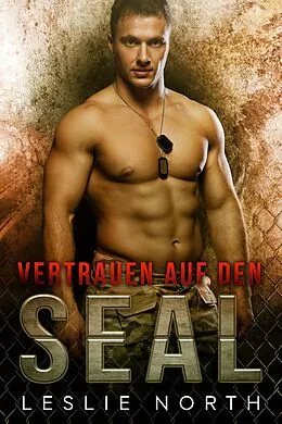 E-Book (epub) Vertrauen auf den SEAL (Rettung der SEALs Reihe, #3) von Leslie North