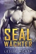 E-Book (epub) SEAL Wächter (Brothers in Arms Serie, #3) von Leslie North