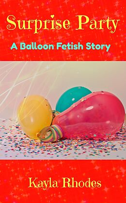 E-Book (epub) Surprise Party: A Balloon Fetish Story von Kayla Rhodes