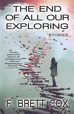 E-Book (epub) The End of All Our Exploring: Stories von F. Brett Cox