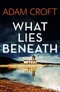 E-Book (epub) What Lies Beneath (Rutland crime series, #1) von Adam Croft