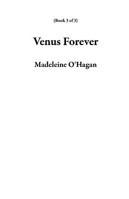 E-Book (epub) Venus Forever (Book 3 of 3) von Madeleine O'Hagan