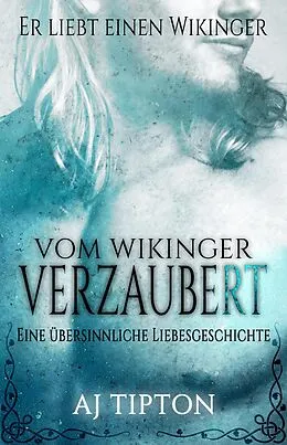 E-Book (epub) Vom Wikinger Verzaubert: Eine Übersinnliche Liebesgeschichte (Er Liebt Einen Wikinger, #1) von Aj Tipton
