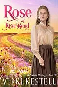 E-Book (epub) Rose of RiverBend (A Prairie Heritage, #9) von Vikki Kestell