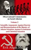 E-Book (epub) Scientific Arguments Against Darwin and Documentation of the Bigotry of Atheist Scientists Against Creationists and Christian Scientists (Observational Commentaries on Social Atheism, #2) von Erik Angus MacRae