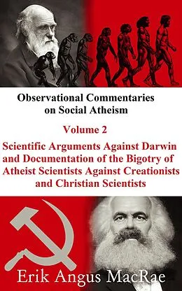 E-Book (epub) Scientific Arguments Against Darwin and Documentation of the Bigotry of Atheist Scientists Against Creationists and Christian Scientists (Observational Commentaries on Social Atheism, #2) von Erik Angus MacRae