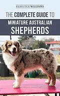E-Book (epub) The Complete Guide to Miniature Australian Shepherds von Kearsten Williams