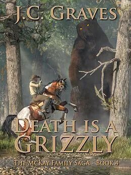 E-Book (epub) Death is a Grizzly (The McKay Family Saga, #4) von J. C. Graves