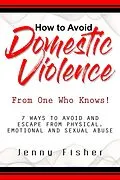 E-Book (epub) How to Avoid Domestic Violence: From One Who Knows! von Jenny Fisher