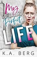 E-Book (epub) My So-Called Perfect Life von K. A. Berg