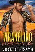 E-Book (epub) Wrangling His Best Friend's Sister (Beckett Brothers, #1) von Leslie North