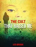 E-Book (epub) The Cult That Raised Me von Leo Brown