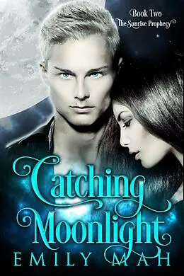E-Book (epub) Catching Moonlight (The Sunrise Prophecy, #2) von Emily Mah