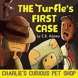 E-Book (epub) The Turfle's First Case (Charlie's Curious Pet Shop, #2) von E. B. Adams