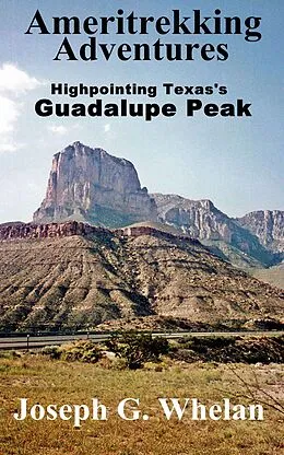 E-Book (epub) Ameritrekking Adventures: Highpointing Texas's Guadalupe Peak von Joseph G. Whelan