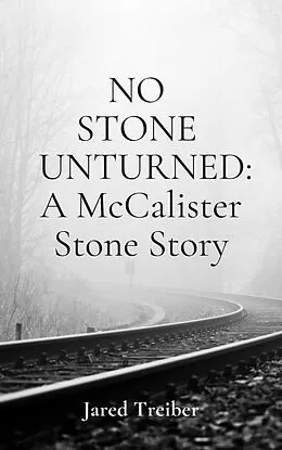 E-Book (epub) No Stone Unturned: A McCalister Stone Story von Jared Treiber