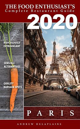 eBook (epub) Paris 2020 (The Food Enthusiast's Complete Restaurant Guide) de Andrew Delaplaine