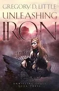 E-Book (epub) Unleashing Iron (Unwilling Souls, #3) von Gregory D. Little