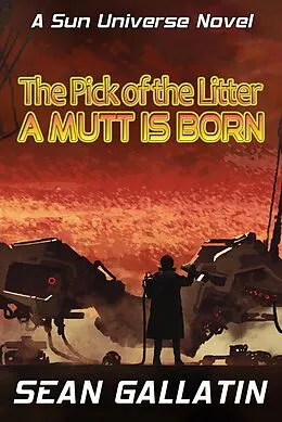 E-Book (epub) The Pick of the Litter: A Mutt Is Born von S. P. "Sean" P. Gallatin