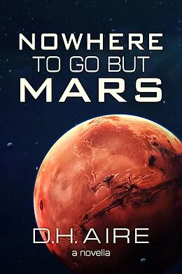 E-Book (epub) Nowhere to Go But Mars von D. H. Aire
