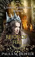 E-Book (epub) Reign of Fire (A Dark Faerie Tale, #3) von Paula M. Hunter
